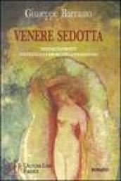 Venere sedotta. Sensualità e morte. Due fratelli e l'amore per la stessa donna