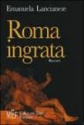 Roma ingrata. La città infestata da assassini, cadaveri, fantasmi...