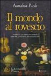 Il mondo al rovescio. Venezia di fine Seicento: amore, lussuria, inquisizione