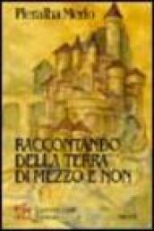 Raccontando della Terra di Mezzo e non. Un mondo fatato popolato di elfi, di gnomi e di antichi bardi