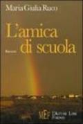 L'amica di scuola. Un viaggio fra le emozioni e i ricordi del tempo della scuola