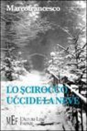 Lo scirocco uccide la neve. La storia di un amore tormentato sullo sfondo della prima guerra mondiale