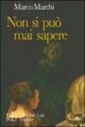 Non si può mai sapere. Un affascinante percorso nella natura umana. Dall'antica Roma ai giorni nostri