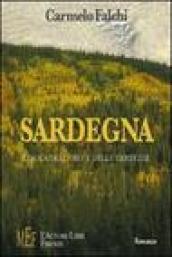 Sardegna. L'isola dell'oro e delle certezze. Una terra forte e fiera: storie di sogni, illusioni e miserie