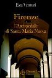 Firenze e l'Arcispedale di Santa Maria Nuova. Storia di uno dei più antichi istituti sanitari d'Europa