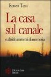 La casa sul canale e altri frammenti di memoria. Una storia di formazione negli anni fra la Resistenza e la nascita della Repubblica