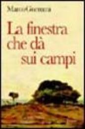 La finestra che dà sui campi. Il racconto di un viaggio interiore