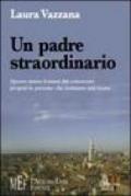 Un padre straordinario. Spesso siamo lontani dal conoscere proprio le persone che sentiamo più vicine