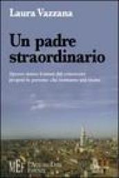 Un padre straordinario. Spesso siamo lontani dal conoscere proprio le persone che sentiamo più vicine