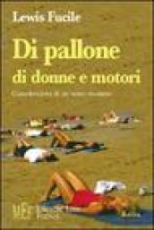 Di pallone, di donne e motori. Considerazioni di un uomo moderno