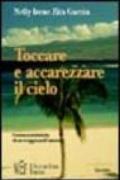 Toccare e accarezzare il cielo. Cronaca intimista di un viaggio nell'anima