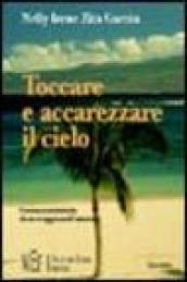 Toccare e accarezzare il cielo. Cronaca intimista di un viaggio nell'anima