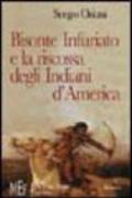 Bisonte Infuriato e la riscossa degli indiani d'America. L'appassionante epopea della rivincita delle tribù pellerossa