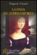 La spada di Caterina Sforza. Una grande donna del Cinquecento