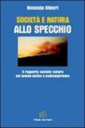 Società e natura allo specchio. Il rapporto società-natura nel mondo antico e contemporaneo