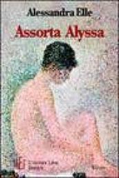 Assorta Alyssa. Il racconto di un giovane amore tormentato e trasgressivo