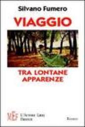 Viaggio tra lontane apparenze. Un avventuroso viaggio attraverso il Piemonte dell'Ottocento