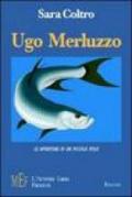 Ugo Merluzzo. Le avventure di un piccolo pesce