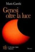 Genesi oltre la luce. Uno straordinario viaggio nel mistero dell'origine dell'umanità