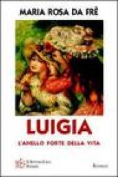 Luigia. La forza di vivere di una donna coraggiosa