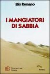 I mangiatori di sabbia. Anno 1950: l'avventura di un giovane italiano nel deserto saudita