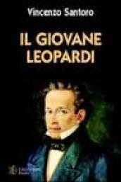 Il giovane Leopardi. Un ritratto toccante e vivido del Leopardi uomo e scrittore