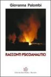 Racconti psicoanalitici. Dieci figli raccontano i loro amori, le loro passioni, le loro tragedie