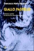 Giallo pastello. Intrighi e misteri in una piccola realtà di provincia