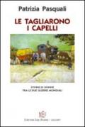 Le tagliarono i capelli. Storie di donne tra le due guerre mondiali