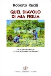 Quel diavolo di mia figlia. Un padre, una figlia. La «fatica» di crescere insieme