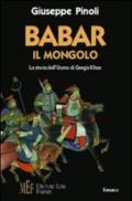 Babar il mongolo. La storia dell'uomo di Gengis Khan