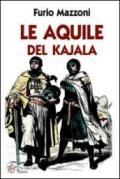 Le aquile del Kajala. Una pericolosa missione nelle steppe russe alla ricerca di perdute e misteriose conoscenze