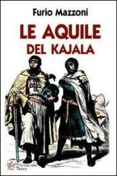 Le aquile del Kajala. Una pericolosa missione nelle steppe russe alla ricerca di perdute e misteriose conoscenze