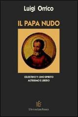 Il papa nudo. Celestino V. Uno spirito altissimo e libero