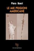 Le mie prigioni americane. Seconda guerra mondiale: la cattura e la lunga prigionia di un soldato italiano