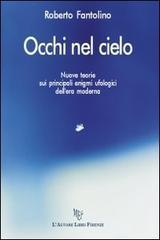 Occhi nel cielo. Nuove teorie sui principali enigmi ufologici dell'era moderna