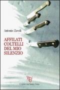 Affilati coltelli del mio silenzio