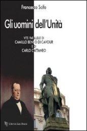 Gli uomini dell'Unità. Vite parallele di Camillo Benso di Cavour e di Carlo Cattaneo