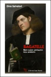 Bagatelle. Breve saggio asistematico sulla modernità