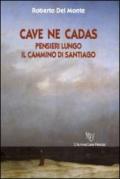 Cave ne cadas. Pensieri lungo il cammino di Santiago