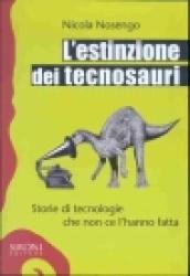 L'estinzione dei tecnosauri. Storie di tecnologie che non ce l'hanno fatta