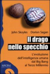 Il drago nello specchio. L'evoluzione dell'intelligenza umana dal big bang al terzo millennio