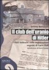 Il club dell'uranio di Hitler. I fisici tedeschi nelle registrazioni segrete di Farm Hall