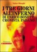 I tre giorni all'inferno di Enrico Bonetti cronista padano