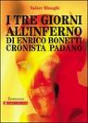 I tre giorni all'inferno di Enrico Bonetti cronista padano