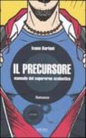 Il precursore. Manuale del supereroe scolastico