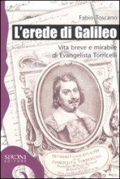 L'erede di Galileo. Vita breve e mirabile di Evangelista Torricelli (Galápagos)