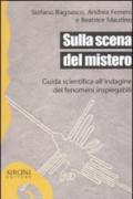 Sulla scena del mistero. Guida scientifica all'indagine dei fenomeni inspiegabili