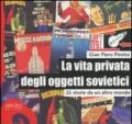 La vita privata degli oggetti sovietici. 25 storie da un altro mondo