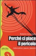 Perché ci piace il pericolo. Adrenalina, paura, piacere